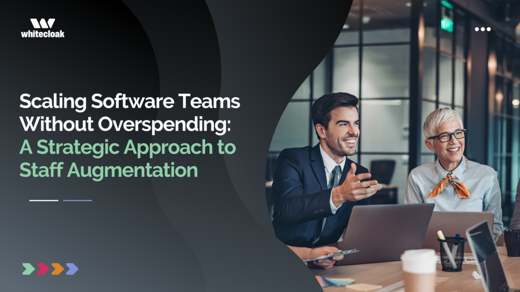 Scaling Software Teams Without Overspending: A Strategic Approach to Staff Augmentation