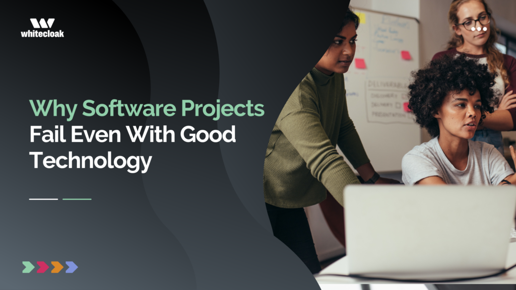 Why Software Projects Fail Even With Good Technology
