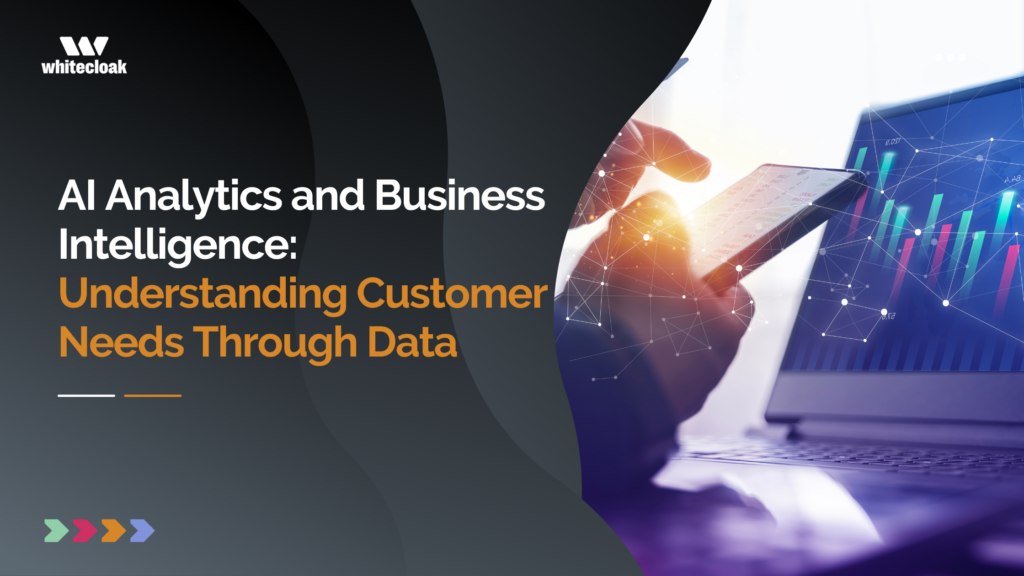 AI Analytics and Business Intelligence: Understanding Customer Needs Through Data