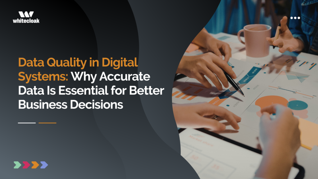 Data Quality in Digital Systems: Why Accurate Data Improves Business Decisions