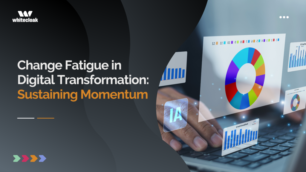 Change Fatigue in Digital Transformation: Sustaining Momentum