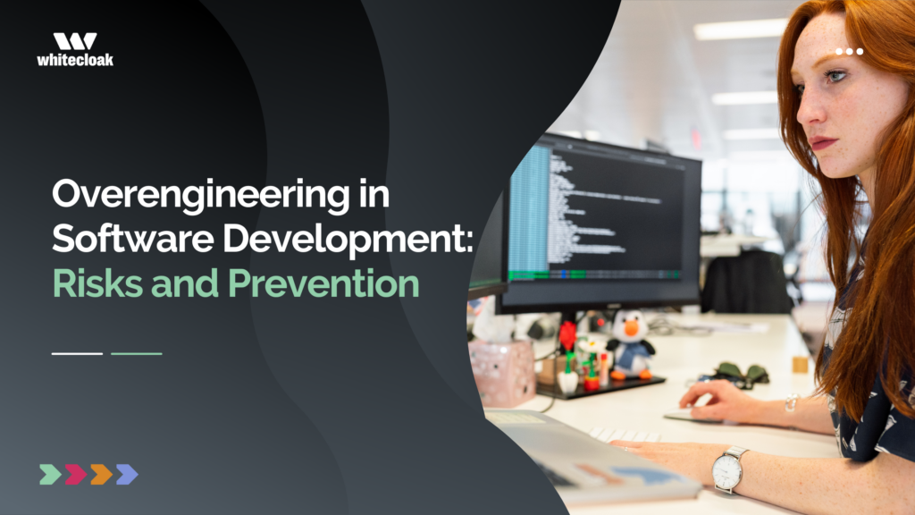 Overengineering in Software Development: Risks and Prevention
