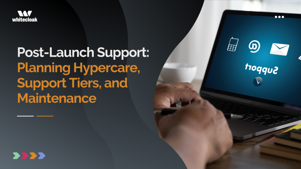 Post-Launch Support: Planning Hypercare, Support Tiers, and Maintenance